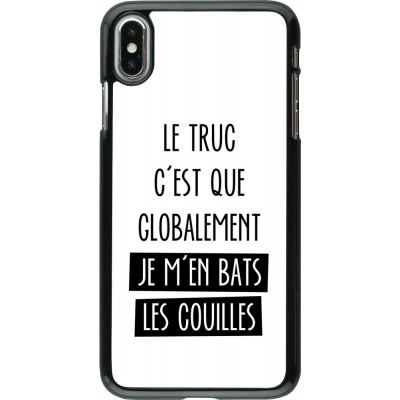 Coque iPhone Xs Max - Le truc globalement bats les couilles
