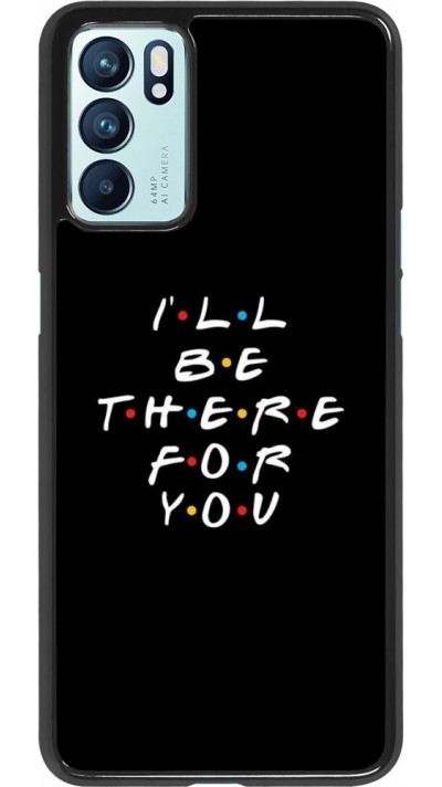 Coque Oppo Reno6 5G - Friends Be there for you