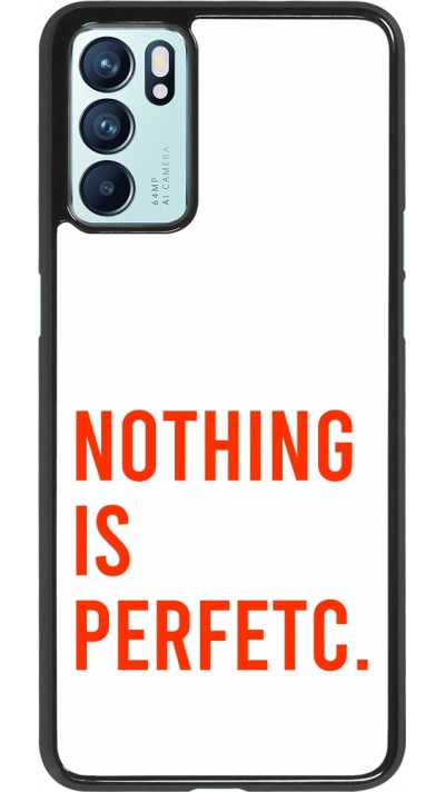 Coque OPPO Reno6 5G - Nothing is Perfetc