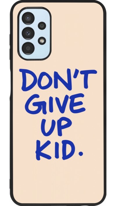 Coque Samsung Galaxy A13 5G - Silicone rigide noir Dont give up kid 2026