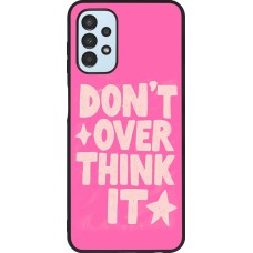Coque Samsung Galaxy A13 5G - Silicone rigide noir Dont over think it 2026