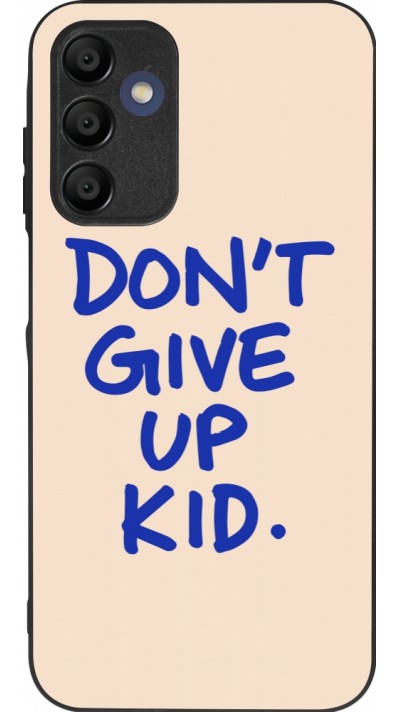 Samsung Galaxy A15 Case Hülle - Silikon schwarz Dont give up kid 2026