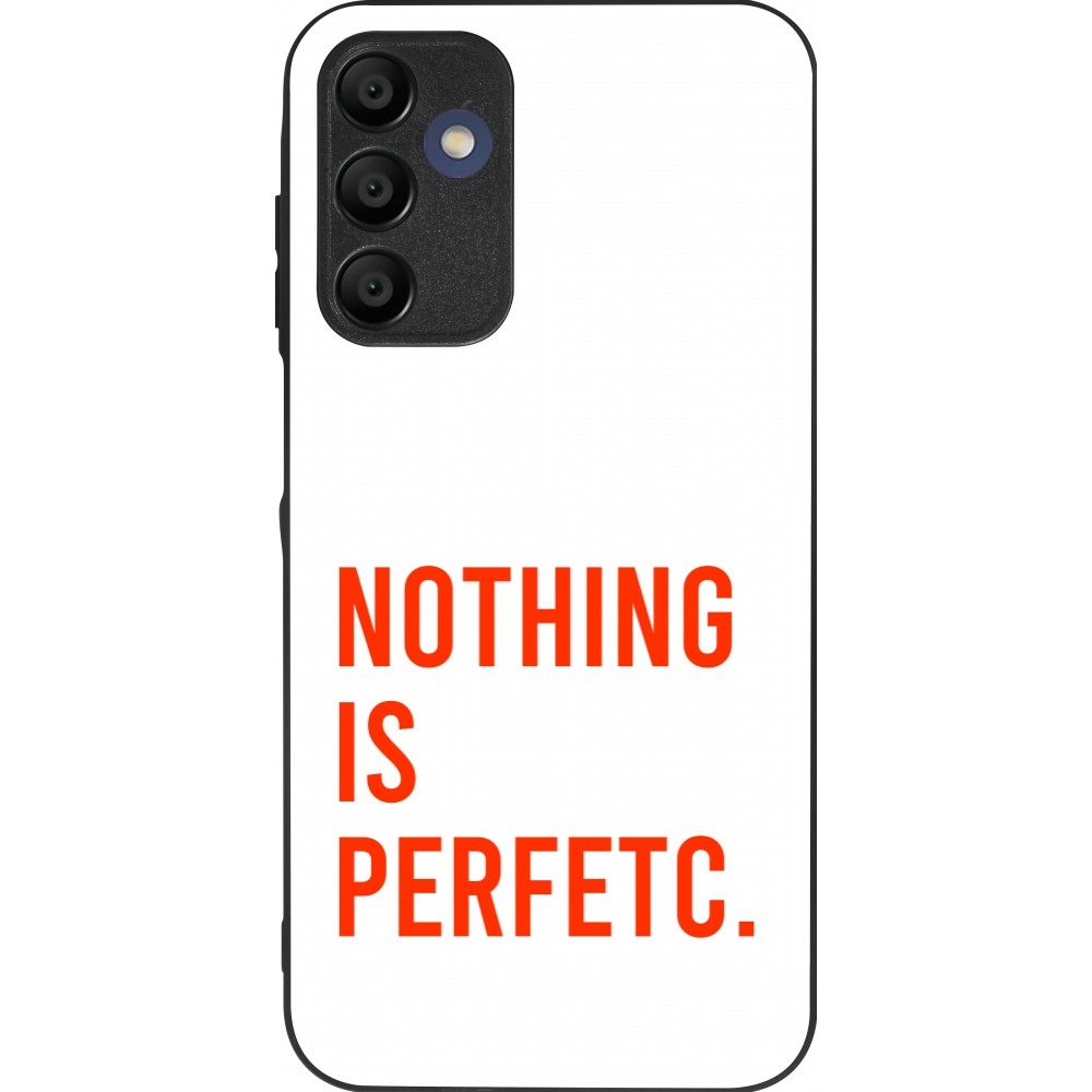 Coque Samsung Galaxy A15 - Silicone rigide noir Nothing is Perfetc