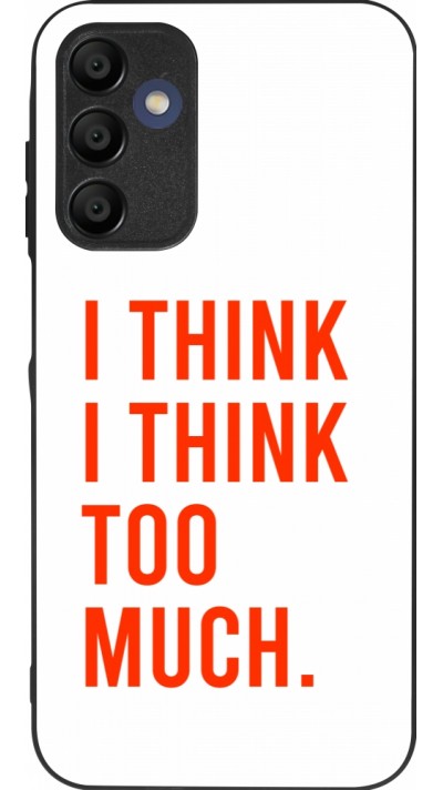 Coque Samsung Galaxy A16 - Silicone rigide noir I Think I Think Too Much