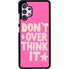 Coque Samsung Galaxy A32 - Dont over think it 2026