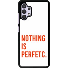 Samsung Galaxy A32 Case Hülle - Nothing is Perfetc