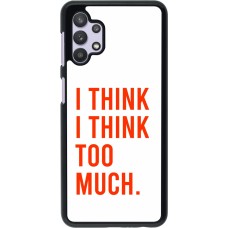 Samsung Galaxy A32 5G Case Hülle - I Think I Think Too Much