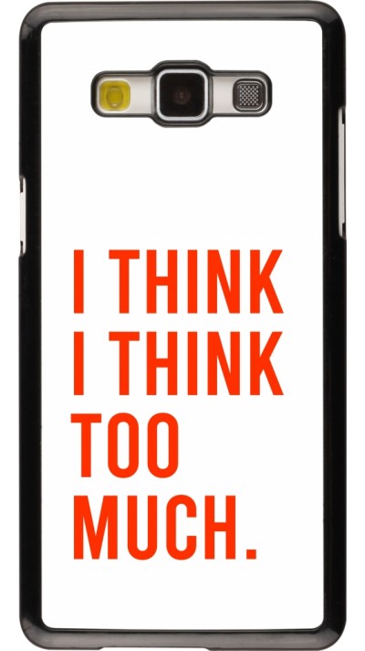 Coque Samsung Galaxy A5 (2015) - I Think I Think Too Much