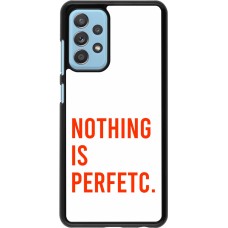 Coque Samsung Galaxy A52 - Nothing is Perfetc