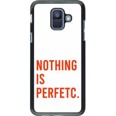 Samsung Galaxy A6 Case Hülle - Nothing is Perfetc