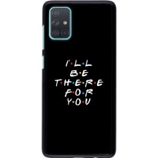 Coque Samsung Galaxy A71 - Friends Be there for you