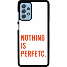 Samsung Galaxy A72 Case Hülle - Nothing is Perfetc