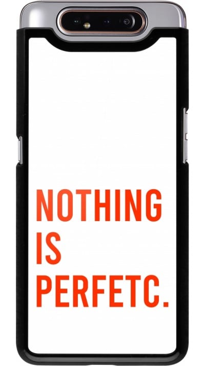 Coque Samsung Galaxy A80 - Nothing is Perfetc