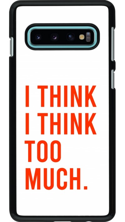 Coque Samsung Galaxy S10 - I Think I Think Too Much