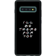 Coque Samsung Galaxy S10+ - Silicone rigide noir Friends Be there for you