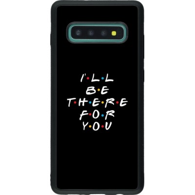 Coque Samsung Galaxy S10+ - Silicone rigide noir Friends Be there for you