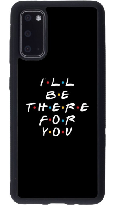 Coque Samsung Galaxy S20 - Silicone rigide noir Friends Be there for you