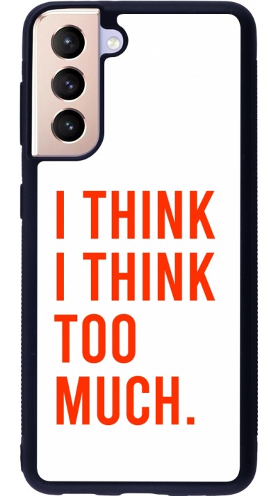 Coque Samsung Galaxy S21 5G - Silicone rigide noir I Think I Think Too Much