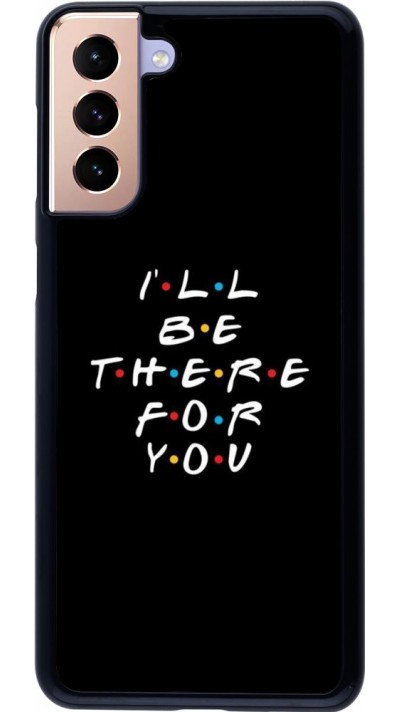 Coque Samsung Galaxy S21+ 5G - Friends Be there for you