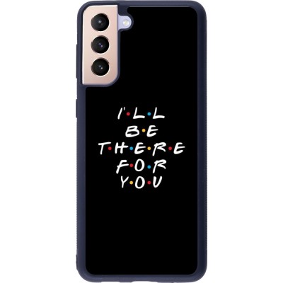 Coque Samsung Galaxy S21+ 5G - Silicone rigide noir Friends Be there for you
