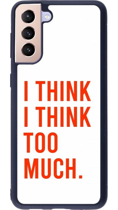 Coque Samsung Galaxy S21+ 5G - Silicone rigide noir I Think I Think Too Much
