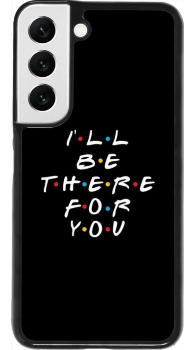 Coque Samsung Galaxy S22 - Friends Be there for you