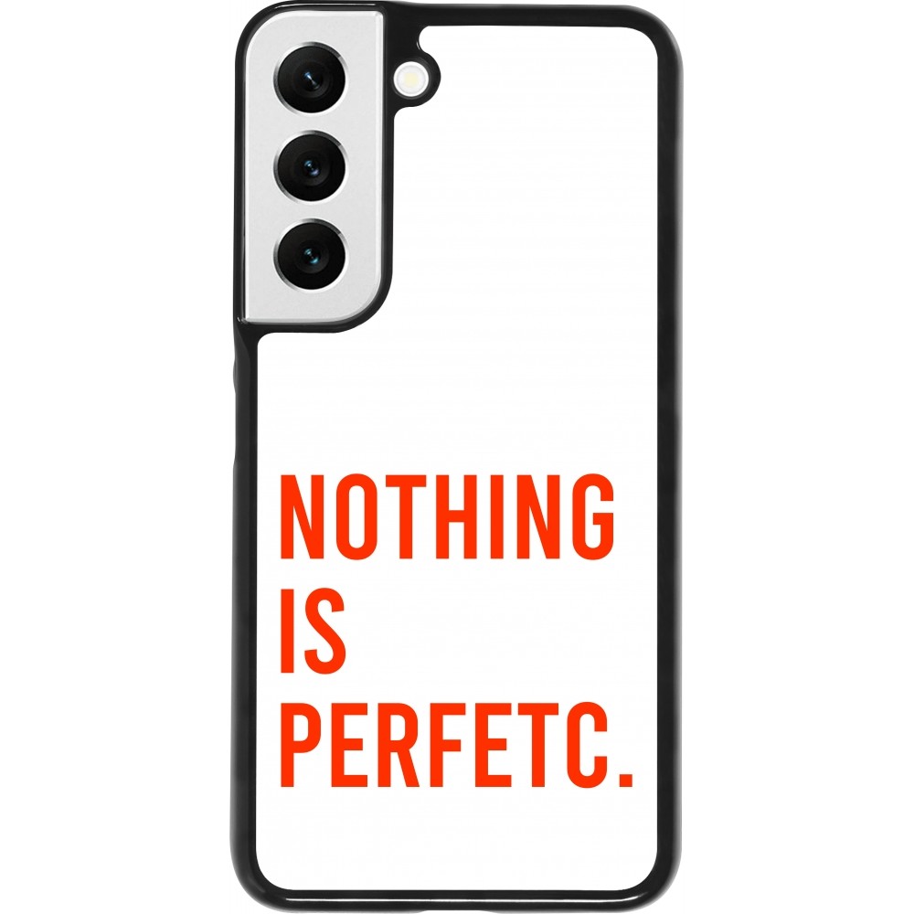 Coque Samsung Galaxy S22 - Nothing is Perfetc