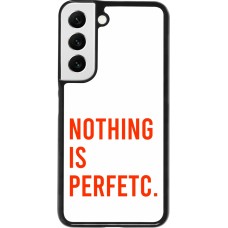 Coque Samsung Galaxy S22 - Nothing is Perfetc