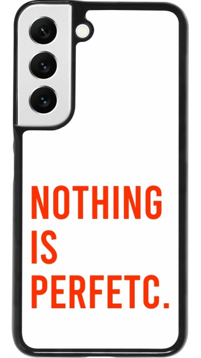 Coque Samsung Galaxy S22 - Nothing is Perfetc
