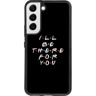 Coque Samsung Galaxy S22 - Silicone rigide noir Friends Be there for you