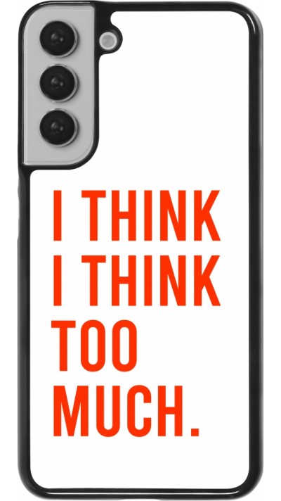 Coque Samsung Galaxy S22+ - I Think I Think Too Much