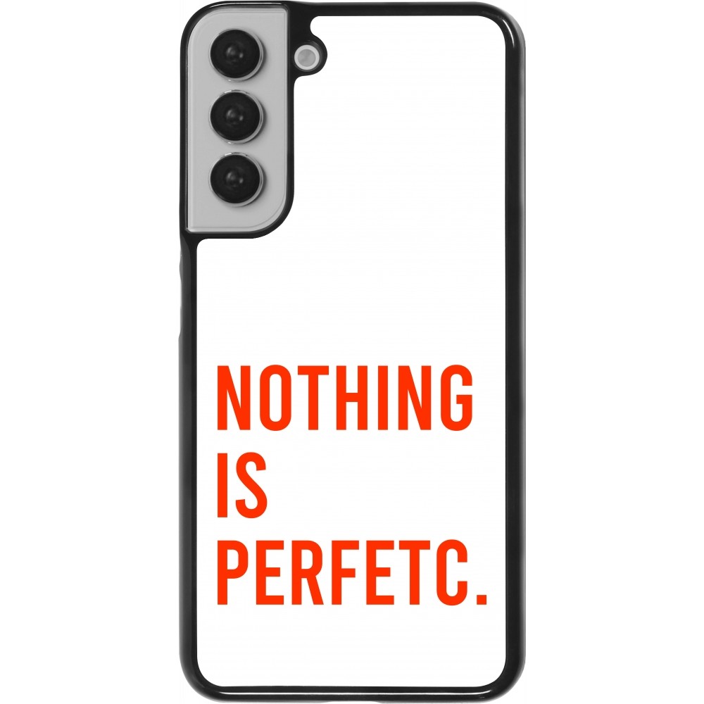 Coque Samsung Galaxy S22+ - Nothing is Perfetc