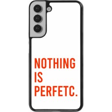 Coque Samsung Galaxy S22+ - Nothing is Perfetc