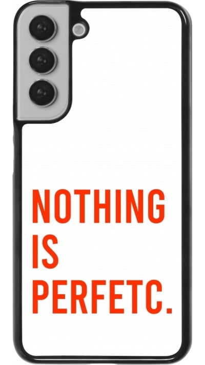 Coque Samsung Galaxy S22+ - Nothing is Perfetc