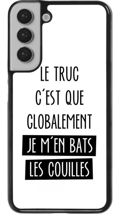 Hülle Samsung Galaxy S22+ - Le truc globalement bats les couilles