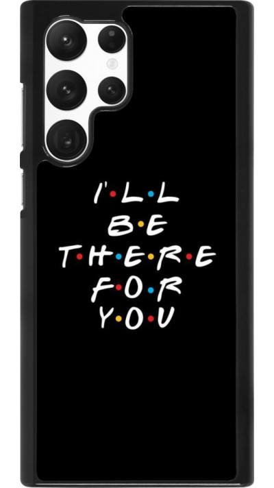 Coque Samsung Galaxy S22 Ultra - Friends Be there for you