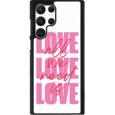 Coque Samsung Galaxy S22 Ultra - Saint Valentines Day 26 Love all we need is