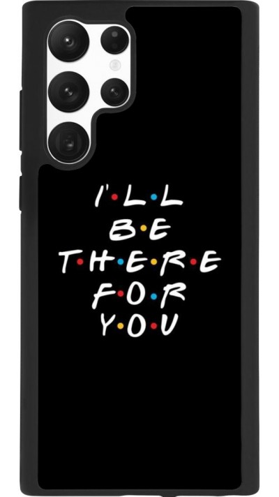 Coque Samsung Galaxy S22 Ultra - Silicone rigide noir Friends Be there for you