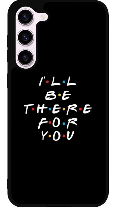 Coque Samsung Galaxy S23+ - Silicone rigide noir Friends Be there for you
