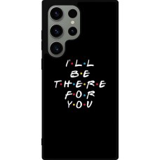 Coque Samsung Galaxy S23 Ultra - Silicone rigide noir Friends Be there for you