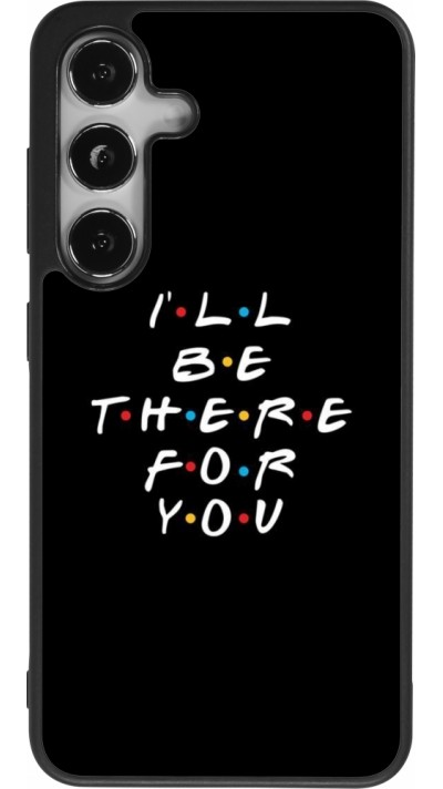 Samsung Galaxy S24 Case Hülle - Silikon schwarz Friends Be there for you