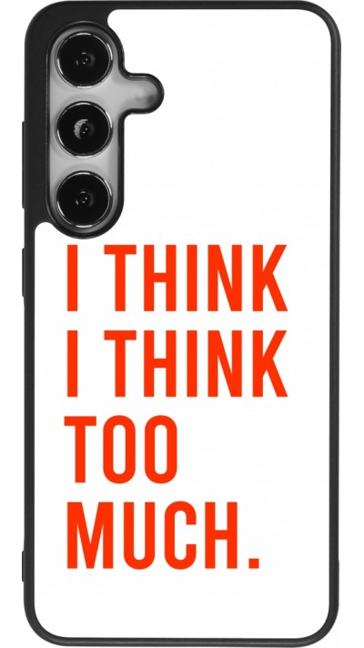 Coque Samsung Galaxy S24 - Silicone rigide noir I Think I Think Too Much