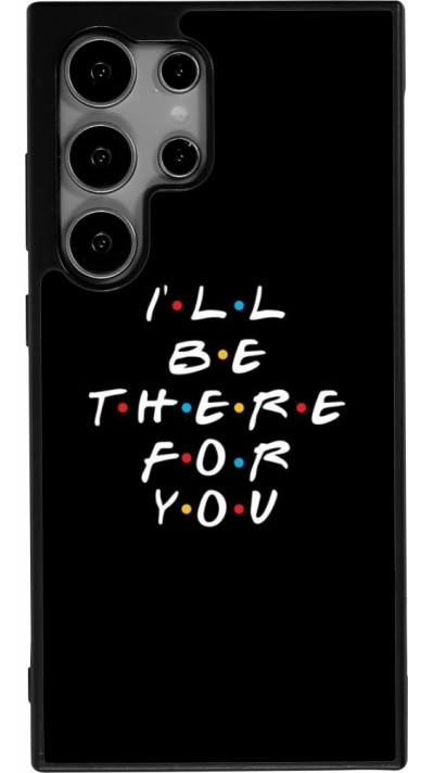 Coque Samsung Galaxy S24 Ultra - Silicone rigide noir Friends Be there for you