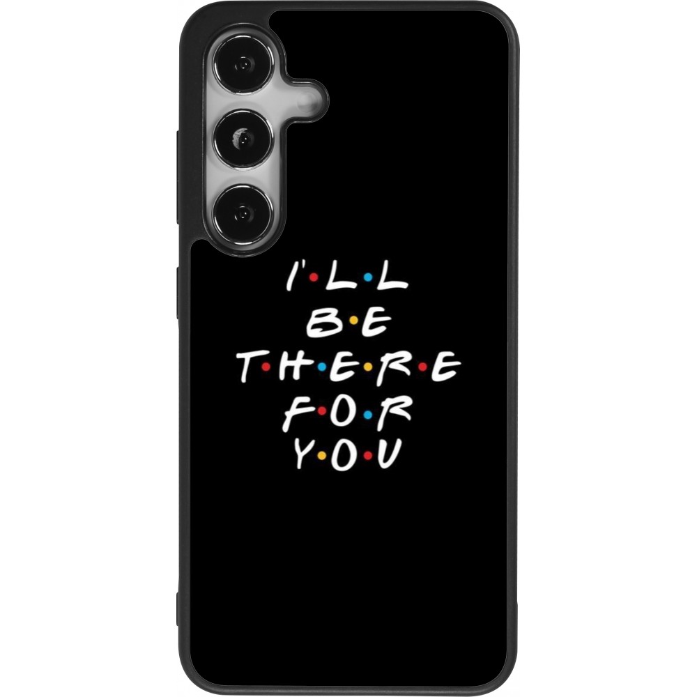 Samsung Galaxy S25 Case Hülle - Silikon schwarz Friends Be there for you