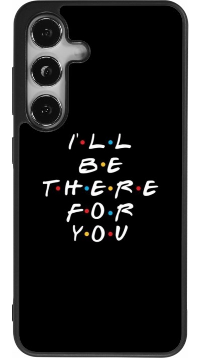 Samsung Galaxy S25 Case Hülle - Silikon schwarz Friends Be there for you