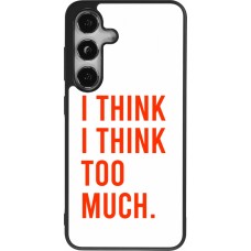 Coque Samsung Galaxy S25 - Silicone rigide noir I Think I Think Too Much