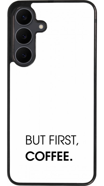 Coque Samsung Galaxy S25 FE - Silicone rigide noir But first Coffee