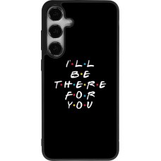 Samsung Galaxy S25+ Case Hülle - Silikon schwarz Friends Be there for you