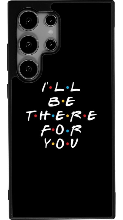 Samsung Galaxy S25 Ultra Case Hülle - Silikon schwarz Friends Be there for you