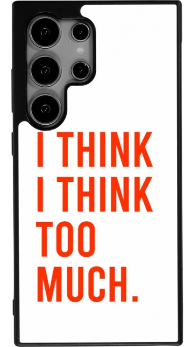 Coque Samsung Galaxy S25 Ultra - Silicone rigide noir I Think I Think Too Much